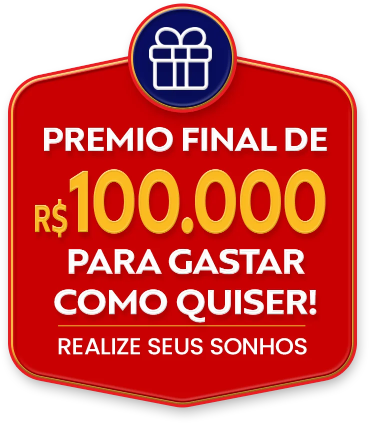 Prêmio final de R$100.000 para gastar como quiser