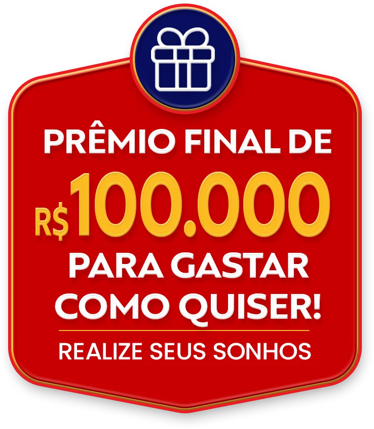 Prêmio final de R$100.000 para gastar como quiser